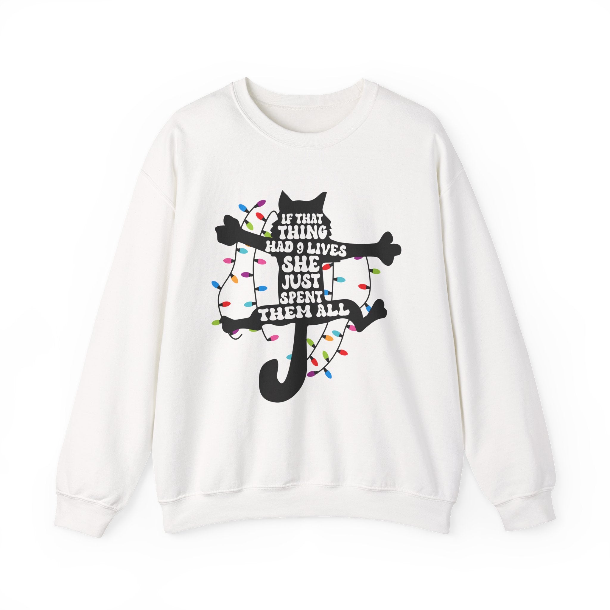 Cat Christmas Sweatshirt — "If That Thing Had 9 Lives She Just Spent Them All" Holiday Crewneck