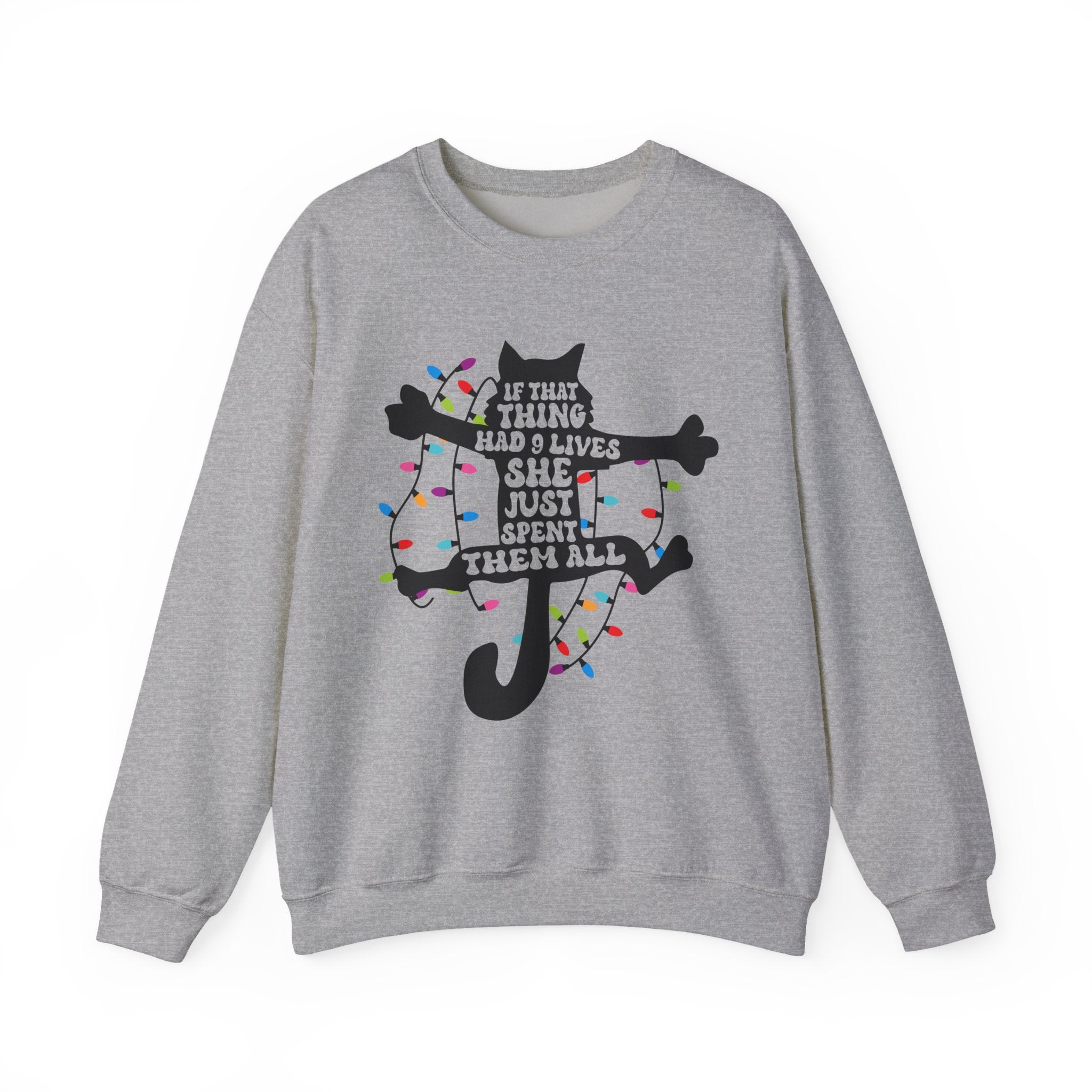 Cat Christmas Sweatshirt — "If That Thing Had 9 Lives She Just Spent Them All" Holiday Crewneck