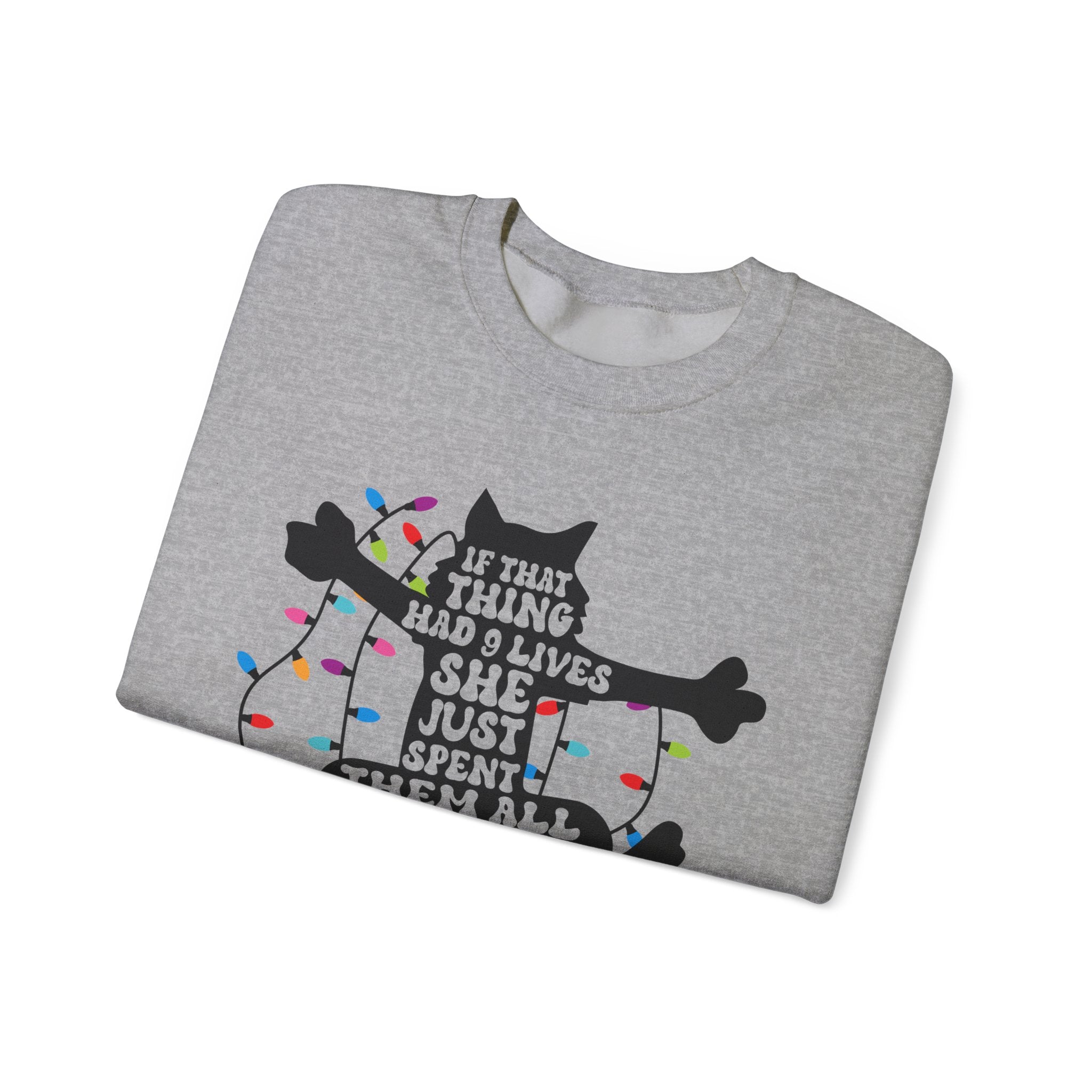 Cat Christmas Sweatshirt — "If That Thing Had 9 Lives She Just Spent Them All" Holiday Crewneck